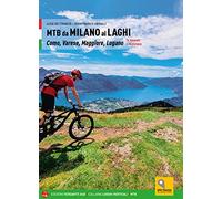 MTB da Milano ai laghi. Como, Varese, Maggiore, Lugano. 74 itinerari e 14 ciclovie
