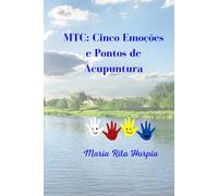 MTC: Emoções e Pontos de Acupuntura: Os Cinco Elementos, as Cinco Emoções e Automassagens.