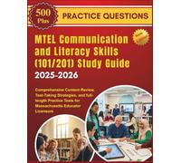 MTEL Communication and Literacy Skills (101/201) Study Guide 2025-2026: Comprehensive Content Review, Test-Taking Strategies, and full-length Practice Tests for Massachusetts Educator Licensure