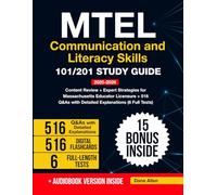 MTEL Communication and Literacy Skills 101/201 Study Guide: Content Review + Expert Strategies for Massachusetts Educator Licensure + 516 Q&As with Detailed Explanations (6 Full Tests)