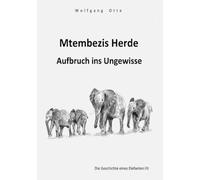 Mtembezis Herde - Aufbruch ins Ungewisse: Die Geschichte eines Elefanten (3)