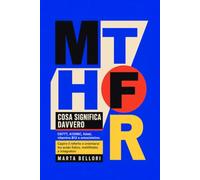 MTHFR: COSA SIGNIFICA DAVVERO: C677T, A1298C, folati, vitamina B12 e omocisteina: capire il referto e orientarsi tra acido folico, metilfolato e integratori