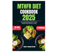 MTHFR DIET COOKBOOK 2025: Nourishing Recipes for Gene Health and Vibrant Living
