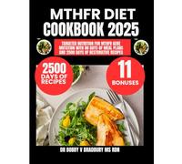 Mthfr Diet Cookbook 2025: Targeted Nutrition for MTHFR Gene Mutation with 80 Days of Meal Plans and 2500 Days of Restorative Recipes