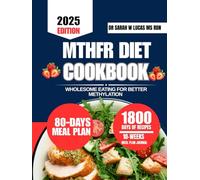 MTHFR DIET COOKBOOK 2025: Wholesome Eating for Better Methylation
