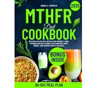 MTHFR Diet Cookbook: Delicious Folate-Rich, Methylation-Friendly, Gene-Optimized Recipes to Reduce Inflammation, Boost Energy, and Support Genetic Wellness.