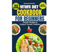 MTHFR DIET COOKBOOK FOR BEGINNERS 2025: Simple Recipes to Support Genetic Wellness