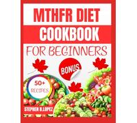 MTHFR DIET COOKBOOK FOR BEGINNERS: Easy Recipes and Meal Plans to Support MTHFR Health, Improve Nutrient Absorption, and Enhance Wellness for Beginners