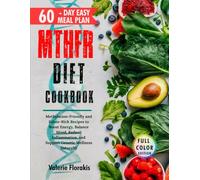 MTHFR Diet Cookbook: Methylation-Friendly and Folate-Rich Recipes to Boost Energy, Balance Mood, Reduce Inflammation, and Support Genetic Wellness Naturally