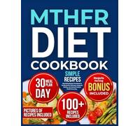 Mthfr Diet Cookbook: Nourishing Recipes Formulated to Fortify Genetic Pathways, Invigorate Vitality, and Cultivate Radiant Health Everyday.