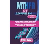 MTHFR et Leucovorine Simplifié: Découvrez comment ce problème génétique courant affecte votre corps, reconnaissez les principaux symptômes et suivez ... pour améliorer votre santé naturellement