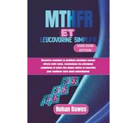 MTHFR et Leucovorine Simplifié: Découvrez comment ce problème génétique courant affecte votre corps, reconnaissez les principaux symptômes et suivez ... pour améliorer votre santé naturellement