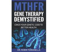 MTHFR Gene Therapy Demystified: Crack Your Genetic Code to Better Health