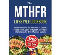 MTHFR LIFESTYLE DIET: Essential Recipes and Meal Plans to Support Genetic Health, Boost Methylation , and Reduce Inflammation for MTHFR Mutation Carriers