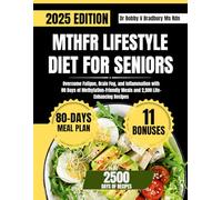 MTHFR LIFESTYLE DIET FOR SENIORS: Overcome Fatigue, Brain Fog, and Inflammation with 80 Days of Methylation-Friendly Meals and 2,500 Life-Enhancing Recipes