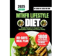 MTHFR LIFESTYLE DIET: Simple Recipes to Support Your Methylation Pathway and Boost Vitality