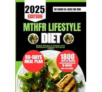 MTHFR LIFESTYLE DIET: Simple Recipes to Support Your Methylation Pathway and Boost Vitality