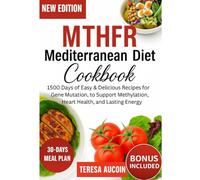 MTHFR MEDITERRANEAN DIET COOKBOOK: 1500 Days of Easy & Delicious Recipes for Gene Mutation, to Support Methylation, Heart Health, and Lasting Energy