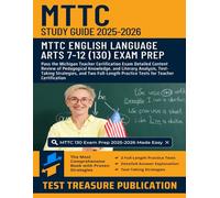 MTTC English Language Arts (7-12) (130) Study Guide 2025-2026: Pass the Michigan Teacher Certification Exam Detailed Content Review of Pedagogical ... and Two Full-Length Practice Tests