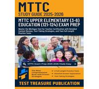 MTTC Upper Elementary (3-6) Education (121-124) Study Guide 2025-2026: Master the Michigan Test for Teacher Certification with Detailed Content ... and Two Full-Length Practice Tests