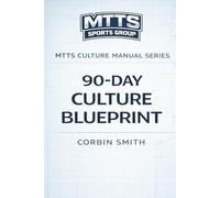 MTTS 90 Day Culture Blueprint: A Step-by-Step Plan for Installing Culture, Leadership, and Standards in Your Program