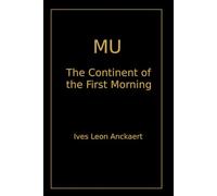 Mu, The Continent of the First Morning: Shadows of Lost Worlds - The Dossiers, Volume 2