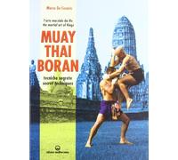 Muay Thai Boran. L'arte marziale dei re. Tecniche segrete. Ediz. italiana e inglese