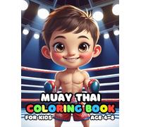 Muay Thai Coloring For Kid Book Age 4-8: 52 Fun and Adorable Muay Thai Illustrations for boys and girls