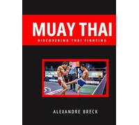 MUAY THAI: DISCOVERING THAI FIGHTING