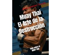 Muay Thai El Arte de la Destrucción: Todo sobre el MUAY THAI