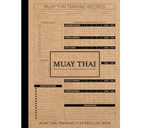 Muay Thai Training Statistics Log Book: Record & Refine Every Move. Perfect for Fighters, Trainers, and Martial Arts Enthusiasts