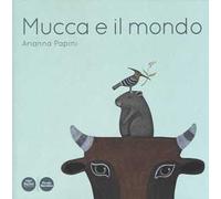 Mucca e il mondo. Ediz. a colori