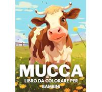 Mucca Libro Da Colorare Per Bambini: +40 Disegni Di Mucca Carini Divertenti E Facili Da Colorare Per Bambini, Ragazzi E Ragazze Che Amano Le Mucca, Alleviano Lo Stress E Si Rilassano