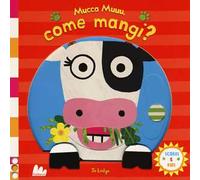 Mucca muuu, come mangi? Scorri e ridi. Ediz. a colori