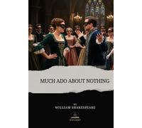 Much Ado about Nothing: A Story of Pride, Laughter, and Love - In Shakespeare’s Own Words
