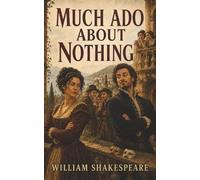 Much Ado About Nothing: Beatrice, Benedick, and the Deceptions That Turn Wit Into Love
