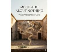Much Ado About Nothing: by William Shakespeare