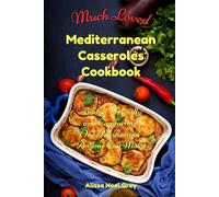 Much Loved Mediterranean Casseroles Cookbook: Budget-Friendly and Comforting One Pot Recipes Anyone Can Make: Delicious and Cheap Meals Made With Everyday Ingredients