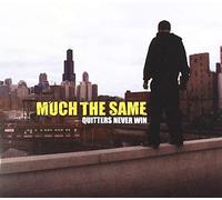 Much The Same - Quitters Never Win