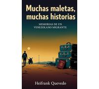 MUCHAS MALETAS, MUCHAS HISTORIAS: Memorias de un Venezolano Migrante