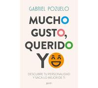 Mucho gusto, querido yo: Descubre tu personalidad y saca lo mejor de ti