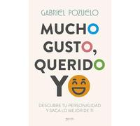 Mucho gusto, querido yo: Descubre tu personalidad y saca lo mejor de ti