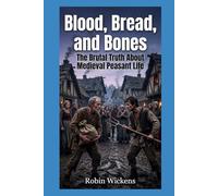Mud, Filth, and Fear: The Brutal Truth About Medieval Peasant Life