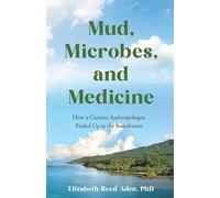 Mud, Microbes, and Medicine: How a Curious Anthropologist Got to the Boardroom