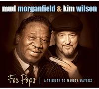 Mud Morganfield & Kim Wilson For Pops: A Tribute to Muddy Waters (CD) Album