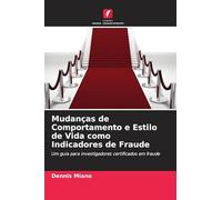 Mudanças de Comportamento e Estilo de Vida como Indicadores de Fraude: Um guia para investigadores certificados em fraude