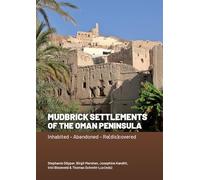 Mudbrick Settlements of the Oman Peninsula: Inhabited - Abandoned - Rediscovered: Inhabited - Abandoned - Rediscovered