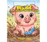 Mudd: The Pig Who Wanted to Fly: 1