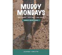 Muddy Mondays: Real Women. Real Mud. Real Grace. Weekly Devotions