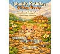 Muddy Puddles & Tiny Boots: A Cozy Countryside Coloring Book of a Cheerful Mouse, Gentle Rain, and Soft Woodland Adventures
